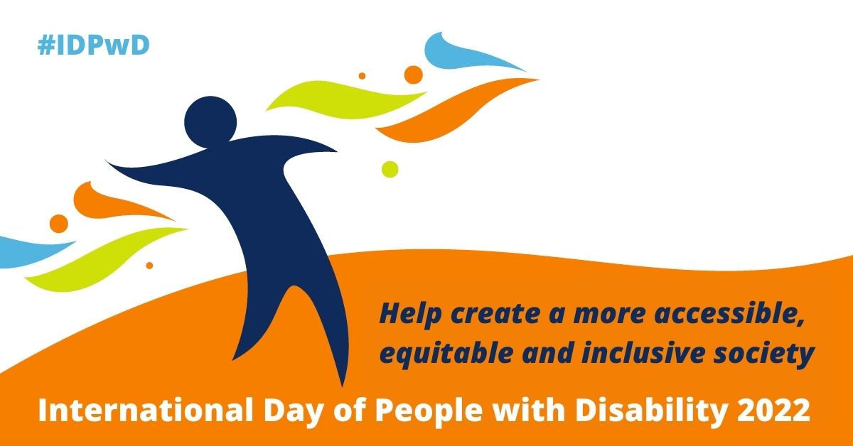A blue, orange and green graphic that reads 'International Day of People with Disability 2022, Help create a more accessible, equitable and inclusive society.'